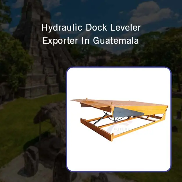 Hydraulic Dock Leveler Exporter In Guatemala